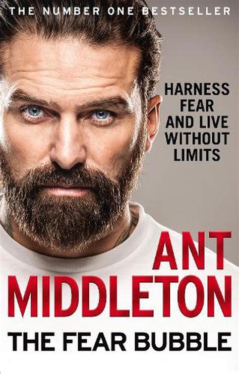 The Fear Bubble by Ant Middleton .